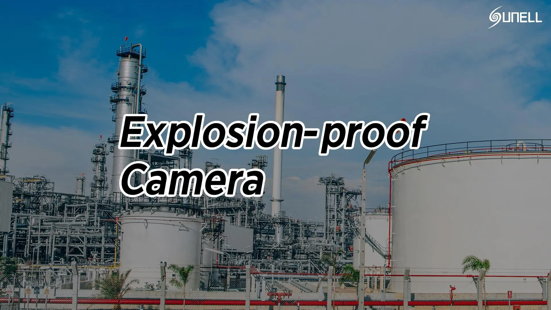 Introducing Sunell Explosion-proof Cameras